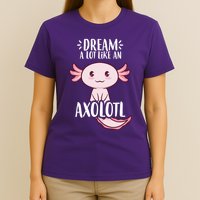 Dream A Lot Like An Axolotl T-Shirt
