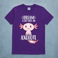 Dream A Lot Like An Axolotl T-Shirt