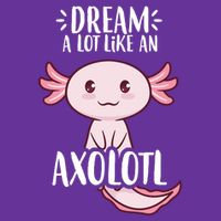 Dream A Lot Like An Axolotl Button