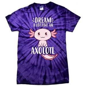 Dream A Lot Like An Axolotl Tie-Dye T-Shirt