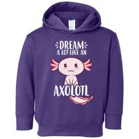 Dream A Lot Like An Axolotl Toddler Hoodie