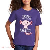 Dream A Lot Like An Axolotl Kids T-Shirt