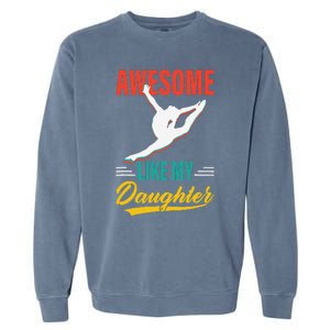 Dancer Awesome Like My Daughter Gifts Man Funny Fathers Day Garment-Dyed Sweatshirt