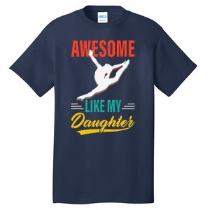 Dancer Awesome Like My Daughter Gifts Man Funny Fathers Day Tall T-Shirt