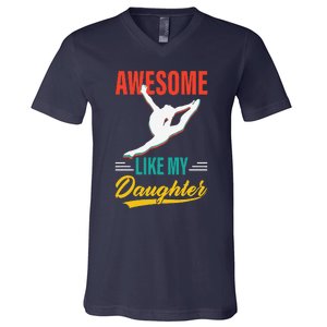 Dancer Awesome Like My Daughter Gifts Man Funny Fathers Day V-Neck T-Shirt