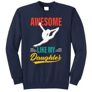 Dancer Awesome Like My Daughter Gifts Man Funny Fathers Day Tall Sweatshirt