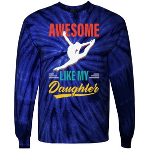 Dancer Awesome Like My Daughter Gifts Man Funny Fathers Day Tie-Dye Long Sleeve Shirt