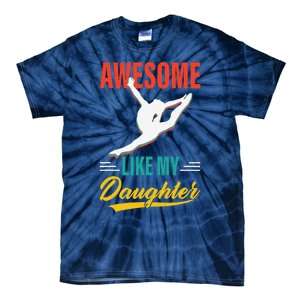 Dancer Awesome Like My Daughter Gifts Man Funny Fathers Day Tie-Dye T-Shirt