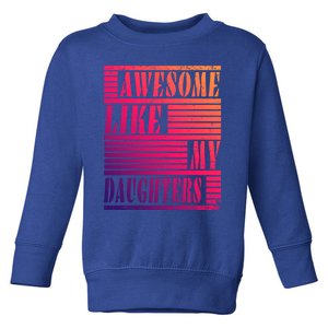 Dad Awesome Like My Daughters Gift Awesome Fathers Day Dad Funny Gift Toddler Sweatshirt