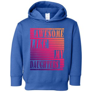 Dad Awesome Like My Daughters Gift Awesome Fathers Day Dad Funny Gift Toddler Hoodie