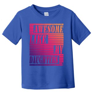 Dad Awesome Like My Daughters Gift Awesome Fathers Day Dad Funny Gift Toddler T-Shirt