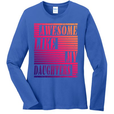 Dad Awesome Like My Daughters Gift Awesome Fathers Day Dad Funny Gift Ladies Long Sleeve Shirt