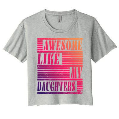 Dad Awesome Like My Daughters Gift Awesome Fathers Day Dad Funny Gift Women's Crop Top Tee