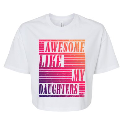 Dad Awesome Like My Daughters Gift Awesome Fathers Day Dad Funny Gift Bella+Canvas Jersey Crop Tee