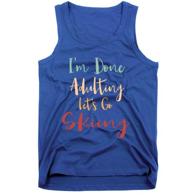 Done Adulting Lets Go Snow Skiing Vacation Alpine Skiing Meaningful Gift Tank Top