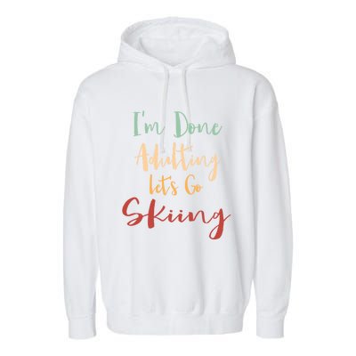 Done Adulting Lets Go Snow Skiing Vacation Alpine Skiing Meaningful Gift Garment-Dyed Fleece Hoodie