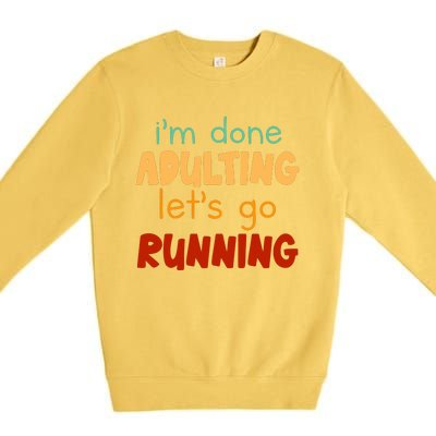 Done Adulting Lets Go Running Runner Pastime Marathon Gift Premium Crewneck Sweatshirt