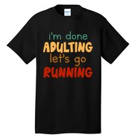 Done Adulting Lets Go Running Runner Pastime Marathon Gift Tall T-Shirt