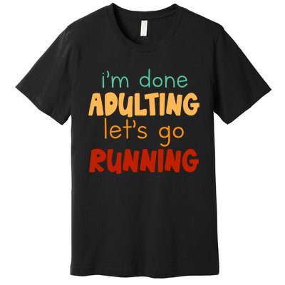 Done Adulting Lets Go Running Runner Pastime Marathon Gift Premium T-Shirt