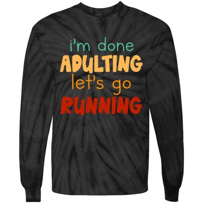 Done Adulting Lets Go Running Runner Pastime Marathon Gift Tie-Dye Long Sleeve Shirt