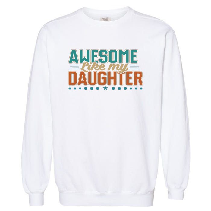 Dad Awesome like my daughter father's day from daughter Garment-Dyed Sweatshirt