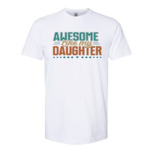 Dad Awesome like my daughter father's day from daughter Softstyle CVC T-Shirt