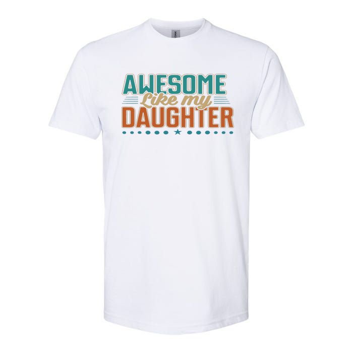 Dad Awesome like my daughter father's day from daughter Softstyle CVC T-Shirt