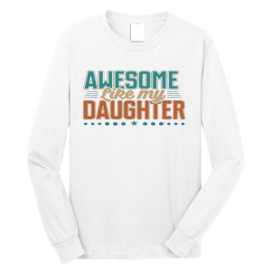 Dad Awesome like my daughter father's day from daughter Long Sleeve Shirt