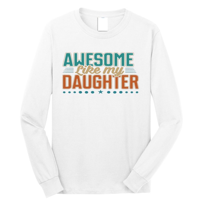 Dad Awesome like my daughter father's day from daughter Long Sleeve Shirt