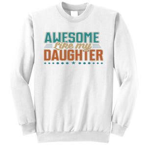 Dad Awesome like my daughter father's day from daughter Sweatshirt