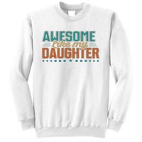 Dad Awesome like my daughter father's day from daughter Sweatshirt