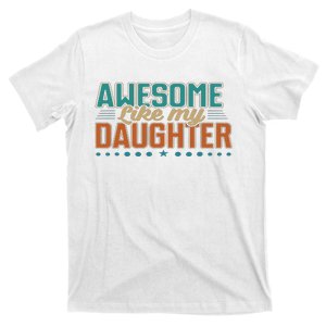 Dad Awesome like my daughter father's day from daughter T-Shirt