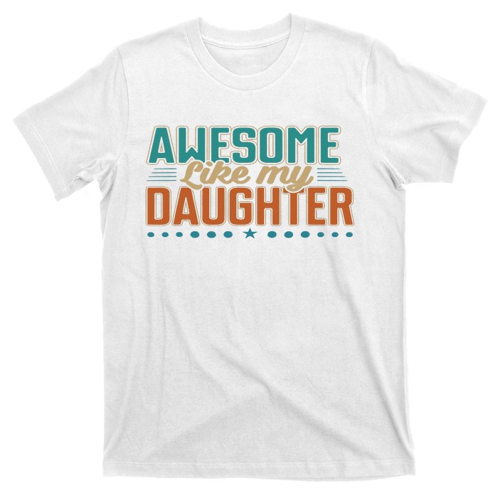 Dad Awesome like my daughter father's day from daughter T-Shirt