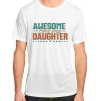 Dad Awesome like my daughter father's day from daughter Adult ChromaSoft Performance T-Shirt