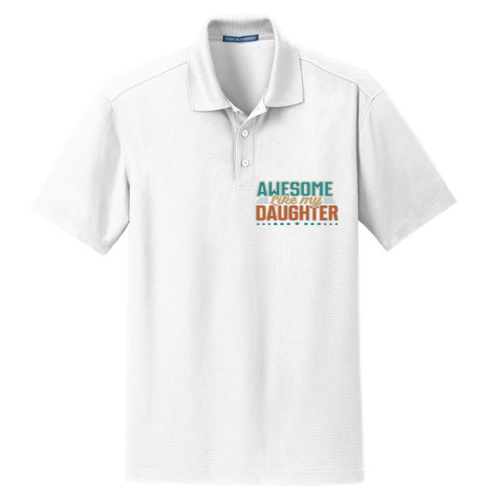 Dad Awesome like my daughter father's day from daughter Dry Zone Grid Polo