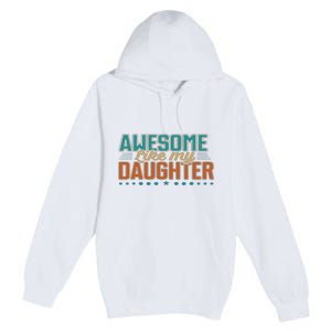 Dad Awesome like my daughter father's day from daughter Premium Pullover Hoodie