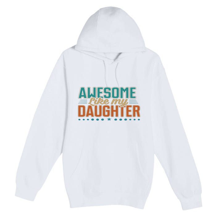 Dad Awesome like my daughter father's day from daughter Premium Pullover Hoodie