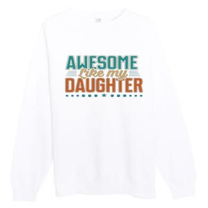 Dad Awesome like my daughter father's day from daughter Premium Crewneck Sweatshirt