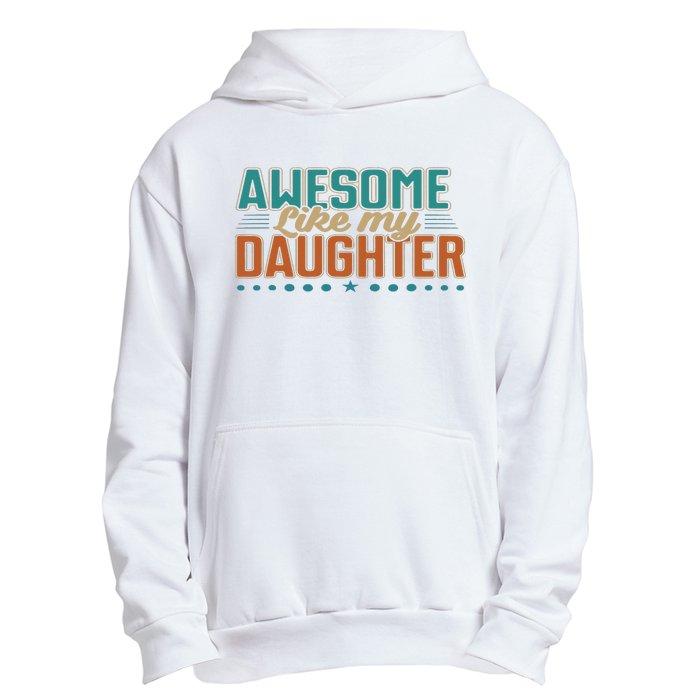 Dad Awesome like my daughter father's day from daughter Urban Pullover Hoodie