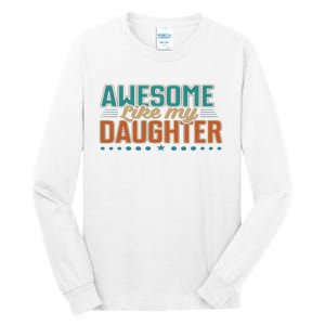 Dad Awesome like my daughter father's day from daughter Tall Long Sleeve T-Shirt