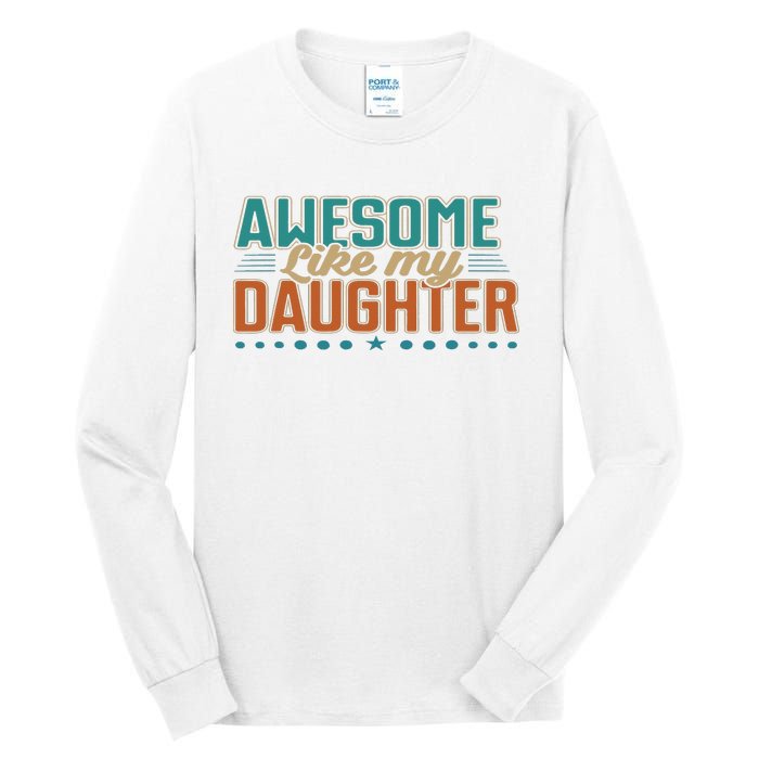 Dad Awesome like my daughter father's day from daughter Tall Long Sleeve T-Shirt