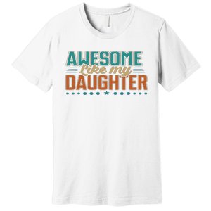 Dad Awesome like my daughter father's day from daughter Premium T-Shirt