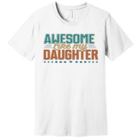 Dad Awesome like my daughter father's day from daughter Premium T-Shirt