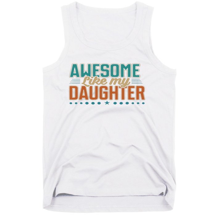 Dad Awesome like my daughter father's day from daughter Tank Top