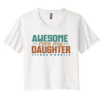 Dad Awesome like my daughter father's day from daughter Women's Crop Top Tee