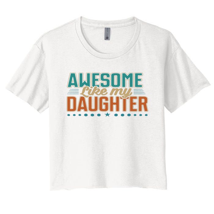 Dad Awesome like my daughter father's day from daughter Women's Crop Top Tee