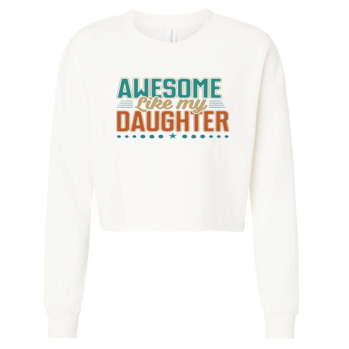 Dad Awesome like my daughter father's day from daughter Cropped Pullover Crew