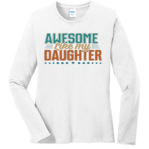 Dad Awesome like my daughter father's day from daughter Ladies Long Sleeve Shirt