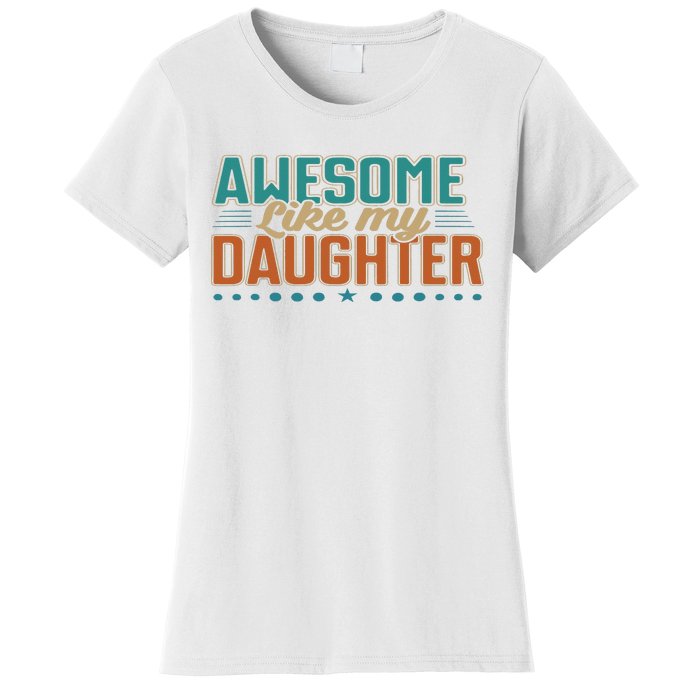 Dad Awesome like my daughter father's day from daughter Women's T-Shirt