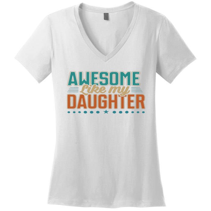 Dad Awesome like my daughter father's day from daughter Women's V-Neck T-Shirt